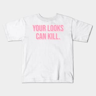 Your Looks Can Kill. Kids T-Shirt